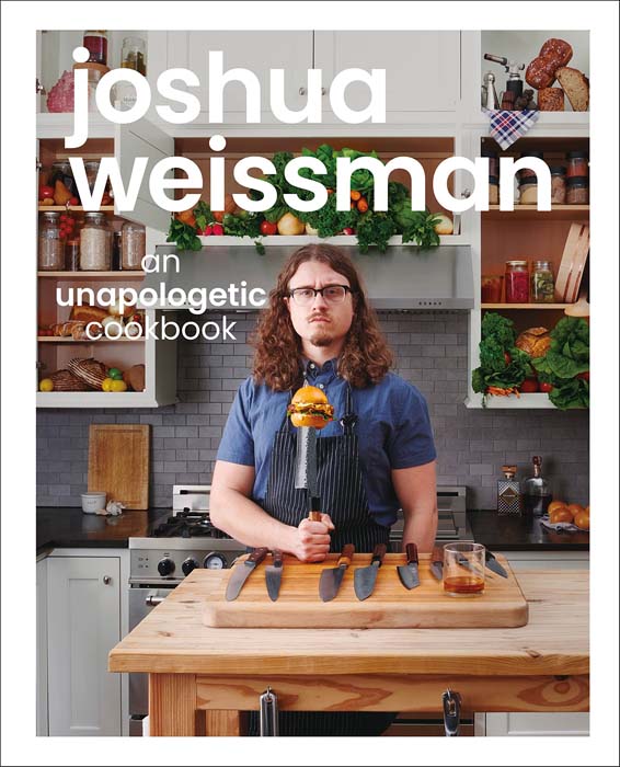 Joshua Weissman: An Unapologetic Cookbook by Joshua Weissman