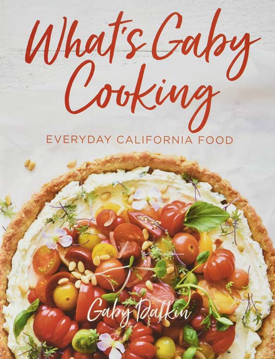 What's Gaby Cooking: Everyday California Food by Gaby Dalkin (photography by Matt Armendariz)
